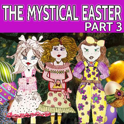 The Mystical Easter, Part 3 of 5