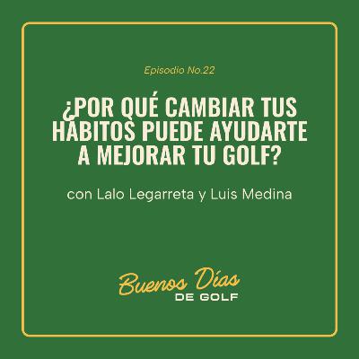 Episodio 22 - ¿Por qué cambiar tus hábitos puede ayudarte a mejorar tu golf?
