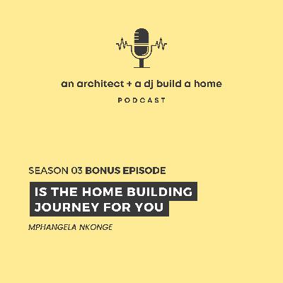 S3 Bonus Pt 1 - Is the Home Build Journey For You S3 Bonus Pt 1 - Is the Home Build Journey For You