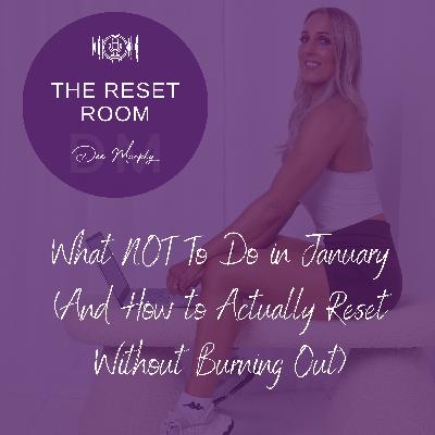 EP 8: What NOT To Do in January (And How to Actually Reset Without Burning Out)