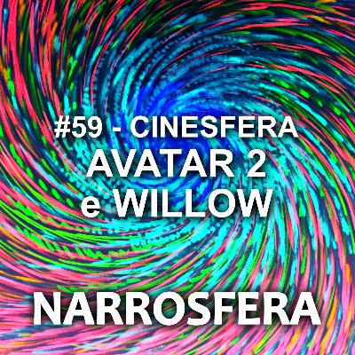 #59 - Cinesfera - Avatar 2 e Willow #59 - Cinesfera - Avatar 2 e Willow