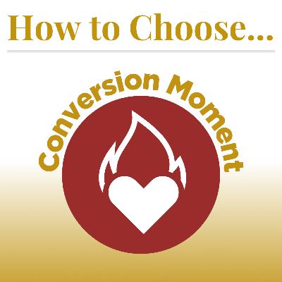 How to Choose (Part 1): Conversion Moment