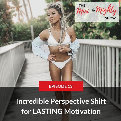 Incredible Perspective Shift for LASTING Motivation Incredible Perspective Shift for LASTING Motivation