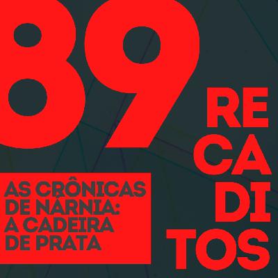 RECADITOS 89 | As Crônicas de Nárnia: A Cadeira de Prata RECADITOS 89 | As Crônicas de Nárnia: A Cadeira de Prata