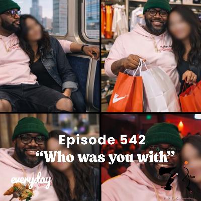 Season 11 Episode 542 “Who Was You with”