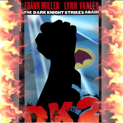 17. Dark Knight Strikes Again (MILLER TIME, pt 2)