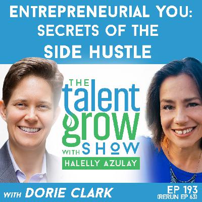 193: Entrepreneurial You – Secrets of the Side Hustle with Personal Branding Expert Dorie Clark on the TalentGrow Show with Halelly Azulay [ep63 rebroadcast]