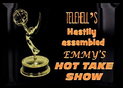 Telehell's Hastily Assembled EMMYS Hot Take Show