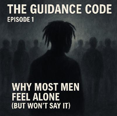 Episode 1: Why Most Men Feel Alone (But Won't Say It)
