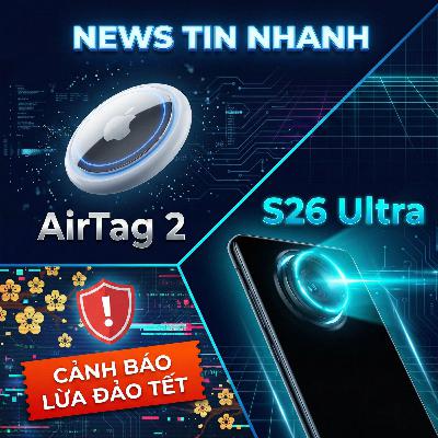 Apple AirTag 2 Ra Mắt, Galaxy S26 Ultra Lộ "Vũ Khí" & Cảnh Báo Lừa Đảo Tết Apple AirTag 2 Ra Mắt, Galaxy S26 Ultra Lộ "Vũ Khí" & Cảnh Báo Lừa Đảo Tết