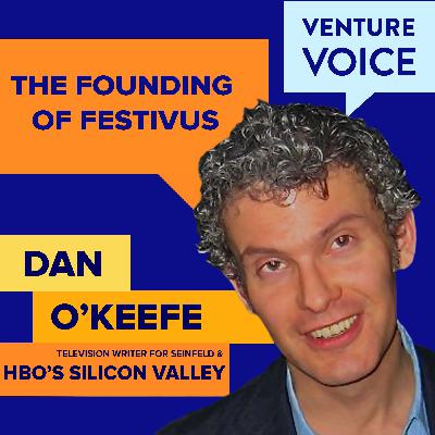 Dan O’Keefe on the founding of Festivus and secrets of HBO’s Silicon Valley