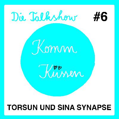 Die Komm Küssen Talks #06 ... diesmal mit Torsun und Sina Synapse