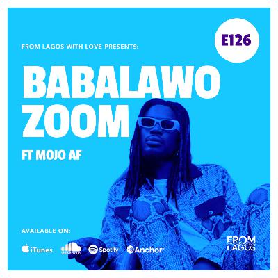 Episode 126 - Babalawo Zoom ft Mojo AF