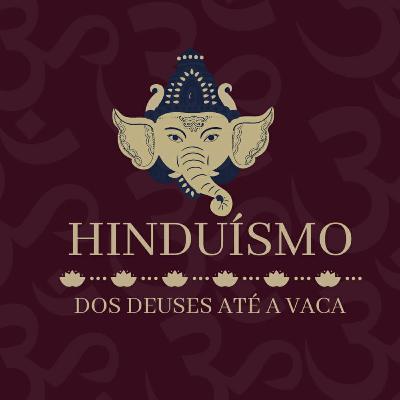 "HINDUÍSMO, DOS DEUSES ATE A VACA"