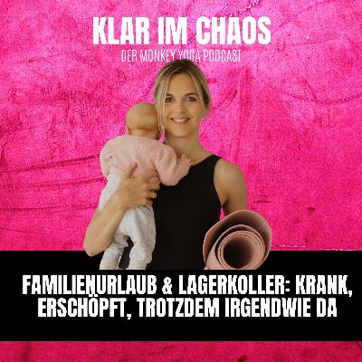#20 Familienurlaub & Lagerkoller: Krank, erschöpft, trotzdem irgendwie da #20 Familienurlaub & Lagerkoller: Krank, erschöpft, trotzdem irgendwie da