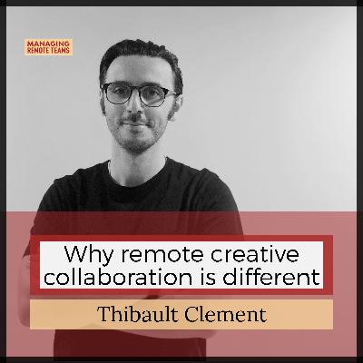 Why remote creative collaboration is different with Thibault Clement
