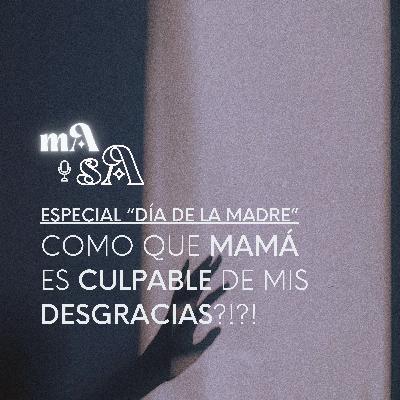 Mamá es culpable de mis desgracias?!?! - Especial del día de la madre