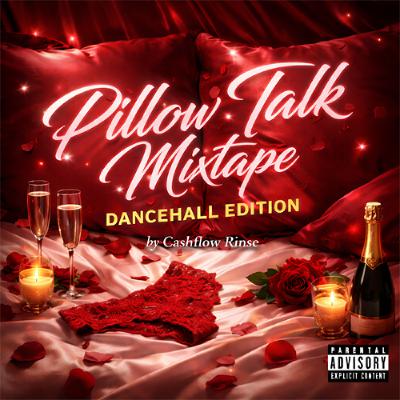 PILLOW TALK MIXTAPE VOL 3 [CLEAN DANCEHALL EDITION] BY CASHFLOW RINSE