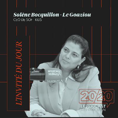 #36 - Il faut valoriser l'apprentissage plus que le résultat ! Solenne Bocquillon - Le Goaziou, CEO de SOFT KIDS