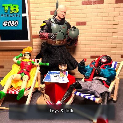 #080 - Toys & Talk #080 - Toys & Talk