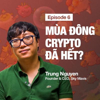 Mùa đông Crypto đã hết chưa? | Trung Nguyễn, Founder & CEO, Sky Mavis | Zero to X S1E06