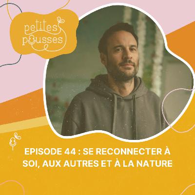 Se reconnecter à soi, aux autres et à la nature – avec David Rivoire du Hameau de Montrieux
