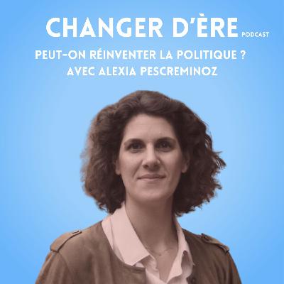 Peut on réinventer la politique ? avec Alexia Pescreminoz