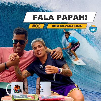 Silvana Lima sem filtro | Fala Papah! #3