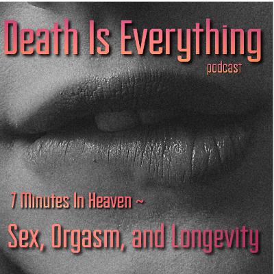 7 Minutes In Heaven- Sex, Orgasm, and Longevity