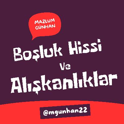 Boşluk Hissi ve Alışma Boşluk Hissi ve Alışma