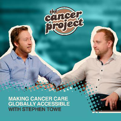Making Cancer Care Globally Accessible With Stephen Towe