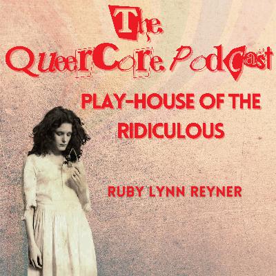 Play-House of the Ridiculous: Ruby Lynn Reyner (Season 4; Ep 5)