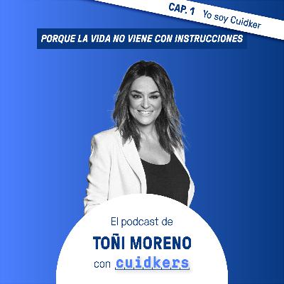 Episodio 1: “Yo soy Cuidker” - Toñi Moreno
