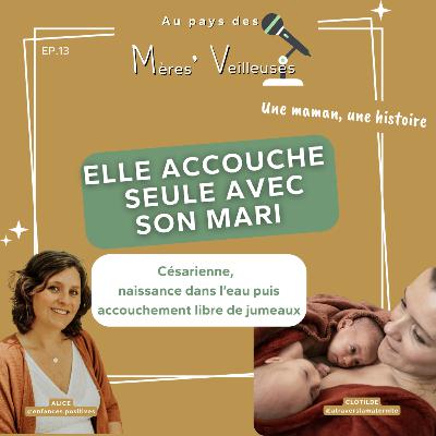 13.De la césarienne aux jumeaux nés à la maison naturellement : Clotilde raconte une maternité transformée 13.De la césarienne aux jumeaux nés à la maison naturellement : Clotilde raconte une maternité transformée
