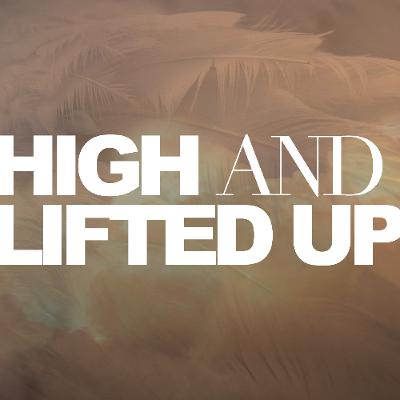 High And Lifted Up - Pastor Tyler Gaulden High And Lifted Up - Pastor Tyler Gaulden