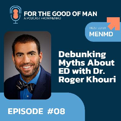 Debunking Myths About ED with Dr. Roger Khouri Debunking Myths About ED with Dr. Roger Khouri
