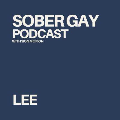 SOBER GAY PODCAST - Lee