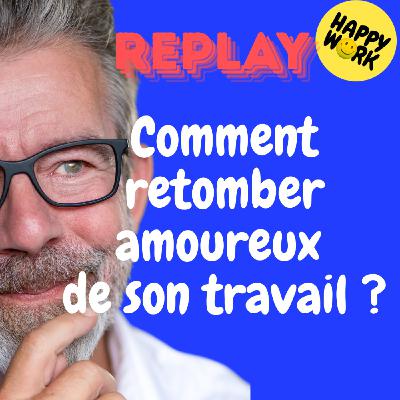 Happy Work - Bien-être au travail et management bienveillant - REPLAY- Comment retomber amoureux de son travail ?