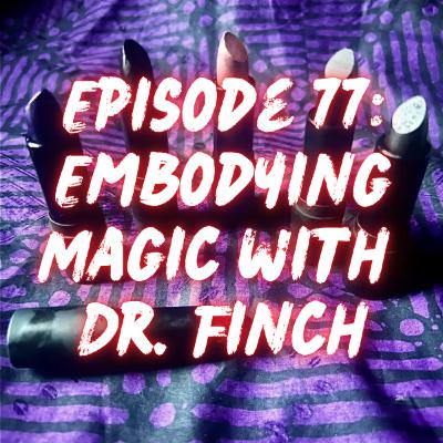 Embodying Magic with Dr. Finch