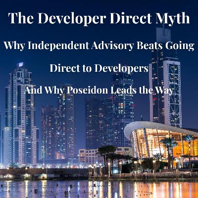 The Developer Direct Myth- Why Independent Advisory Beats Going Direct to Developers— And Why Poseidon Leads the Way