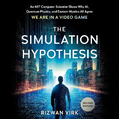 The Simulation Hypothesis: Reality as a Video Game – Free Audiobook by Rizwan Virk