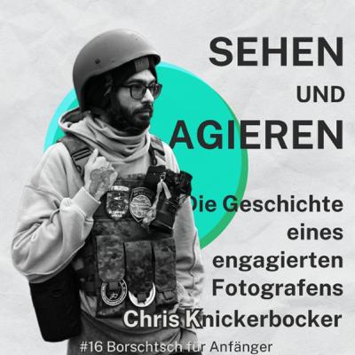 #16 Sehen und agieren: Die Geschichte eines engagierten Fotografens Christopher Knickerborker #16 Sehen und agieren: Die Geschichte eines engagierten Fotografens Christopher Knickerborker