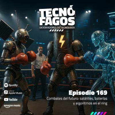 Ep. 169: Combates del futuro: satélites, baterías y algoritmos en el ring