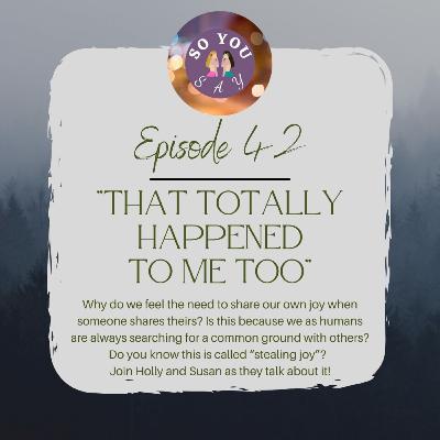 SYS: Episode 42- "That Totally Happened To Me Too!"