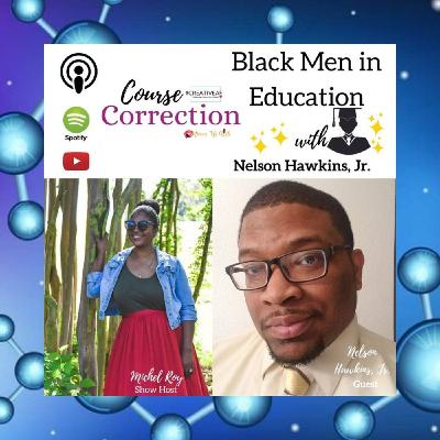 Course Correction: Black Men in Education with Nelson Hawkins, Jr. Course Correction: Black Men in Education with Nelson Hawkins, Jr.