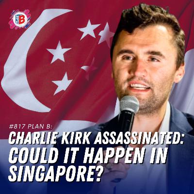 #817: “Charlie Kirk Assassinated: Could It Happen in Singapore?"