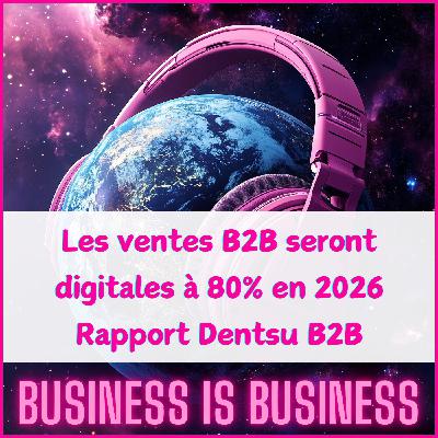 #4. Rapport Dentsu B2B : les ventes B2B seront digitales à 80% en 2026 #4. Rapport Dentsu B2B : les ventes B2B seront digitales à 80% en 2026