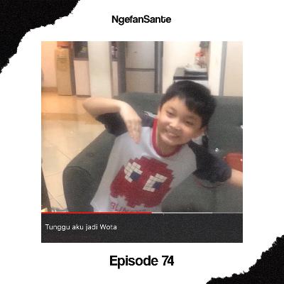 Episode 74: Dari Gus Owen Menjadi Wota Sampai Lagu Seventeen