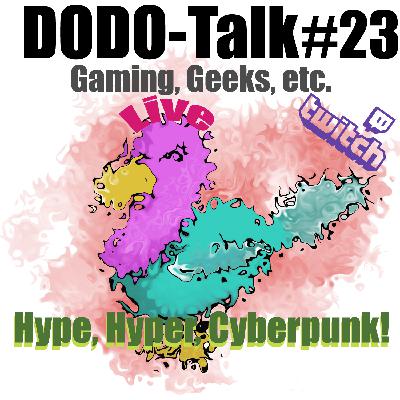 Dodo-Talk#23 - Hype, Hyper, Cyberpunk!