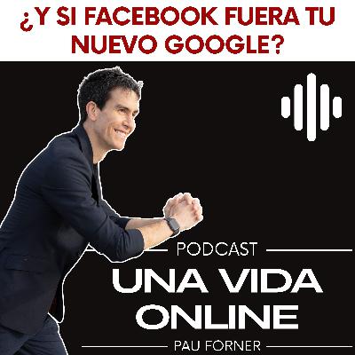 ¿Y si Facebook fuera tu nuevo Google?